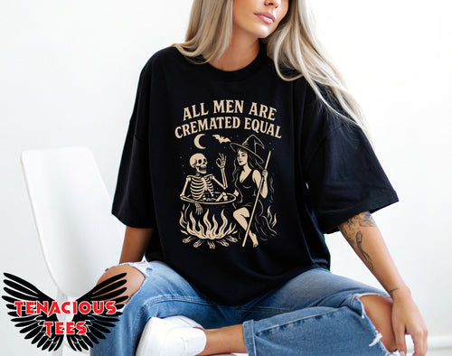 All Men Are Cremated Equal Tee