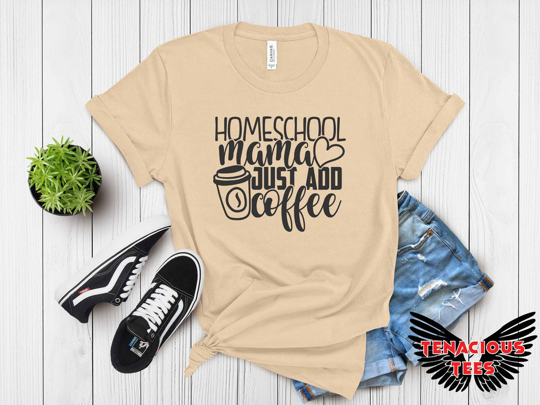 Homeschool Mama Just Add Coffee Tee