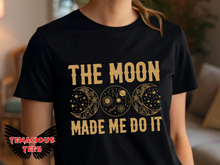 Load image into Gallery viewer, The Moon Made Me Do It Tee