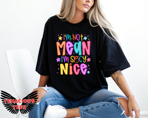 I'm Not Mean I'm Spicy Nice Tee