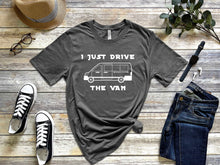 Load image into Gallery viewer, I Just Drive the Van Tee