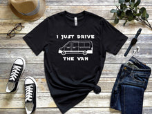 Load image into Gallery viewer, I Just Drive the Van Tee