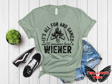 Load image into Gallery viewer, It&#39;s All Fun &amp; Games Until Someone Loses a Weiner Tee
