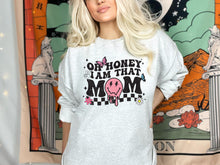 Load image into Gallery viewer, Oh Honey I Am That Mom Sweatshirt