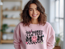 Load image into Gallery viewer, Oh Honey I Am That Mom Sweatshirt