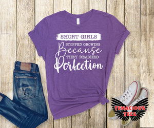 Short Girls Stopped Growing Because They Reached Perfection Tee