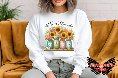 Today I Choose Faith, Hope, Love, Joy Sweatshirt